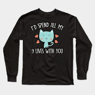 I'd spend all my 9 lives with you Long Sleeve T-Shirt